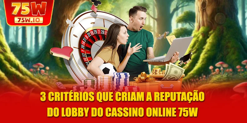 3 critérios que criam a reputação do lobby do cassino online 75W
