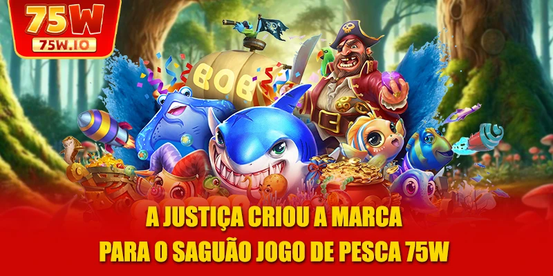 A justiça criou a marca para o saguão jogo de pesca 75W