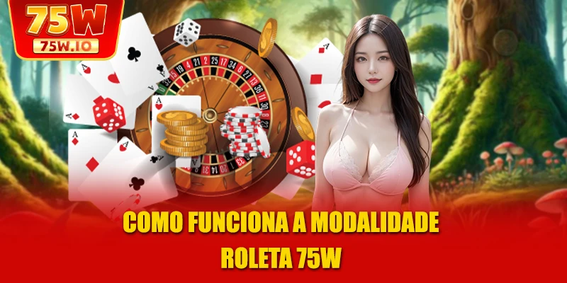 Como funciona a modalidade Roleta 75W