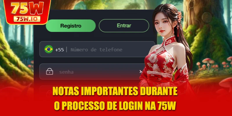 Notas importantes durante o processo de login na 75W