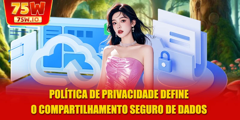 Política de privacidade define o compartilhamento seguro de dados