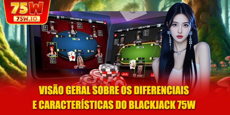Visão geral sobre os diferenciais e características do Blackjack 75W